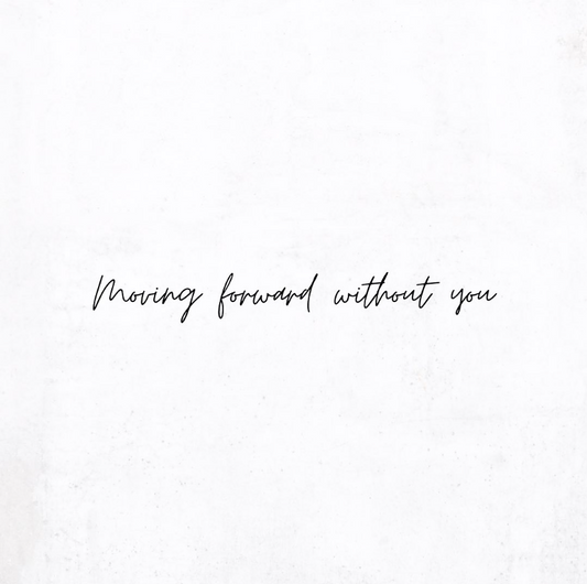 Moving forward without you